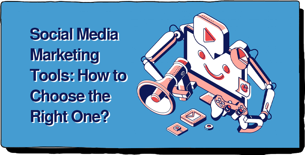 Social Media Marketing Tools_ How to Choose the Right One